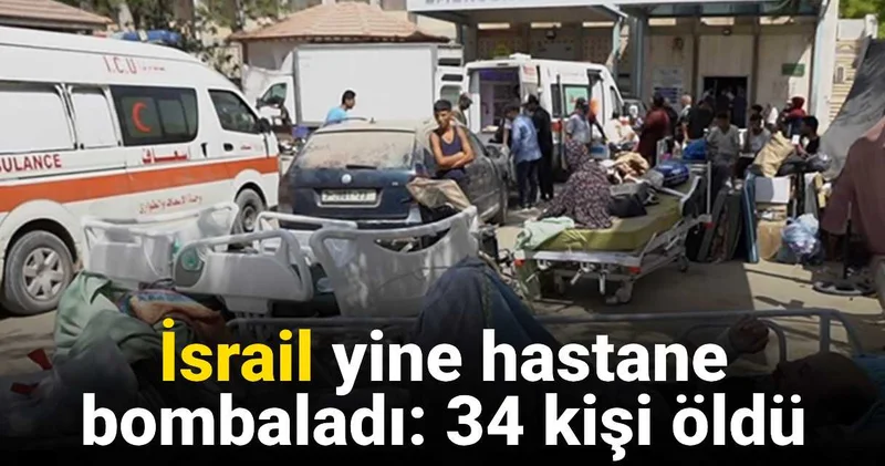 İsrail, Gazze Avrupa Hastanesi ve çevresini bombaladı: 34 kişi öldü