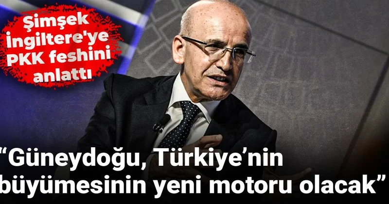 Şimşek İngiltere de PKK feshini değerlendirdi: Güneydoğu, Türkiye’nin büyümesinin yeni motoru olacak