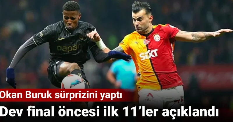 Türkiye Kupası finalinde ilk 11 ler belli oldu: Okan Buruk sürprizini yaptı