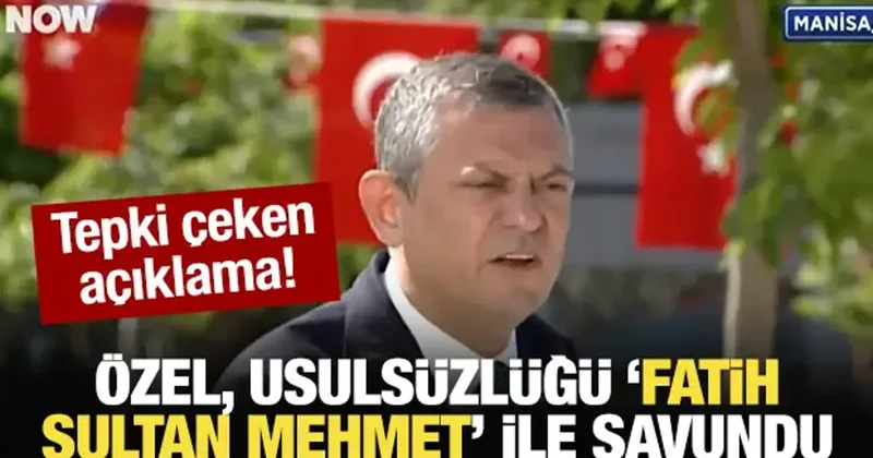 Özgür Özel, usulsüzlüğü Fatih Sultan Mehmet ile savundu!