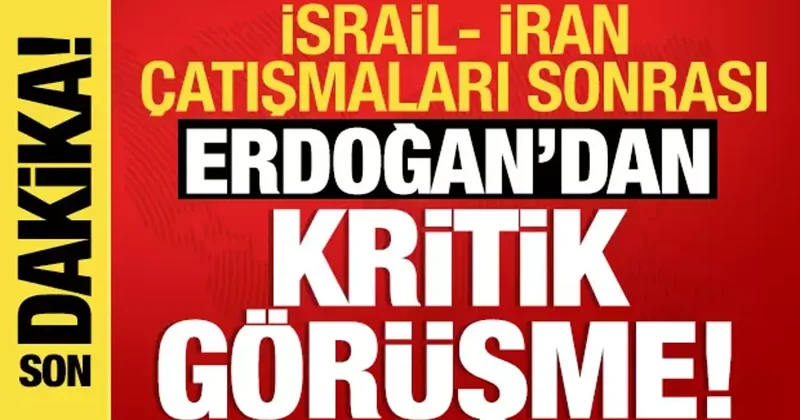 Erdoğan dan kritik görüşme: İsrail İran çatışması ele alındı!