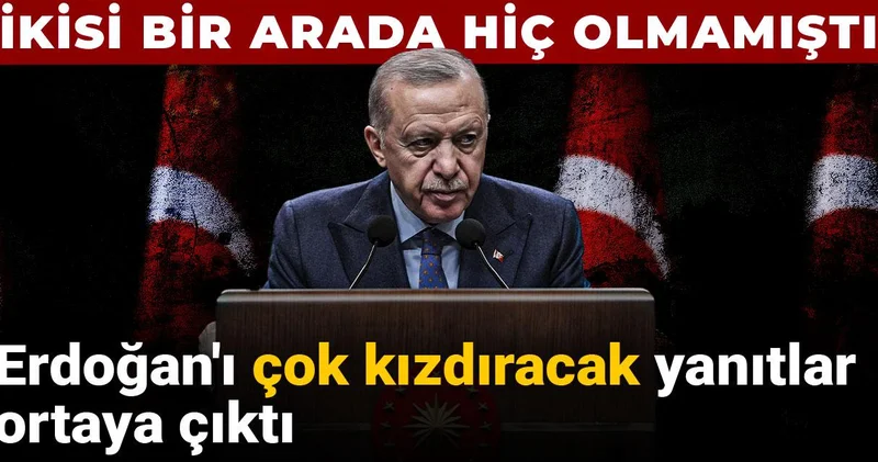 Erdoğan ı çok kızdıracak yanıtlar ortaya çıktı: İkisi bir arada hiç olmamıştı