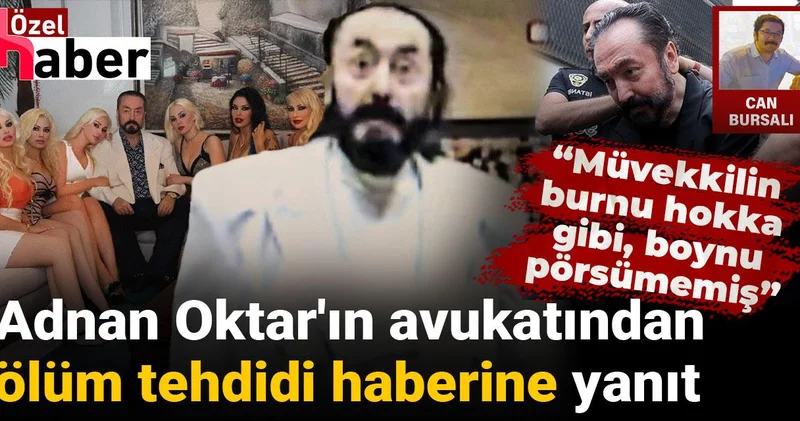 Adnan Oktar ın avukatından ölüm tehdidi haberine yanıt: Müvekkilin burnu hokka gibi, boynu pörsümemiş