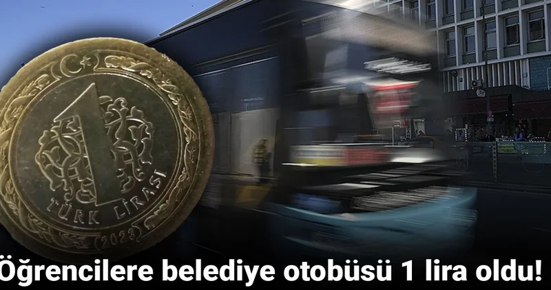 Öğrencilere belediye otobüsü 1 lira oldu!