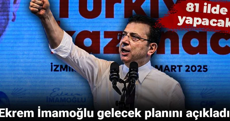 Ekrem İmamoğlu gelecek planını açıkladı: 81 ilde yapacak
