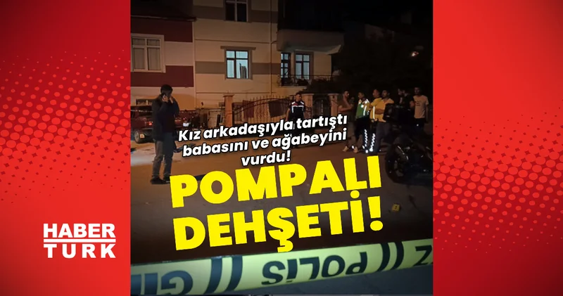 Son dakika: Kız arkadaşıyla tartıştı! Babası ve ağabeyini pompalı ile vurdu! Karaman haberleri Son dakika Son dakika haberleri