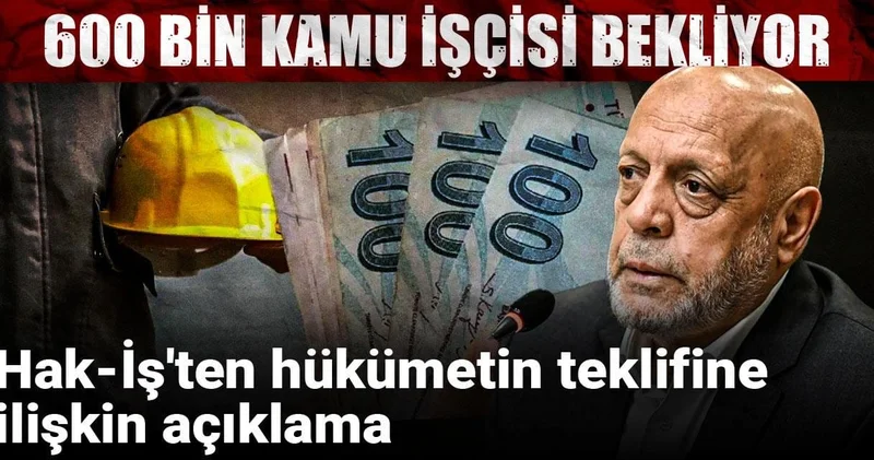 600 bin kamu işçisi bekliyor: Hak İş ten hükümetin teklifine ilişkin açıklama