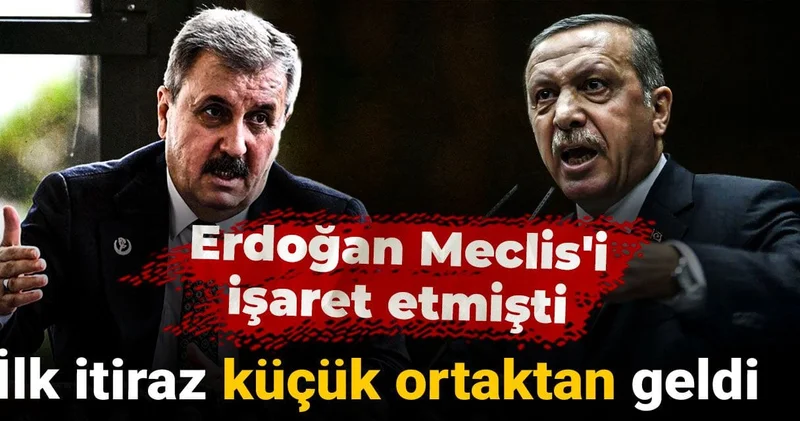 Erdoğan Meclis i işaret etmişti! İlk itiraz küçük ortaktan geldi