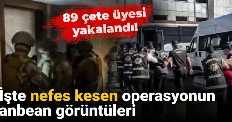 89 çete üyesi yakalandı! İşte nefes kesen operasyonun anbean görüntüleri