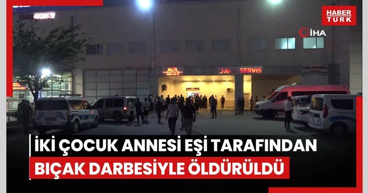 Malatya da cinayet: İki çocuk annesi eşi tarafından 20 den fazla bıçak darbesiyle öldürüldü