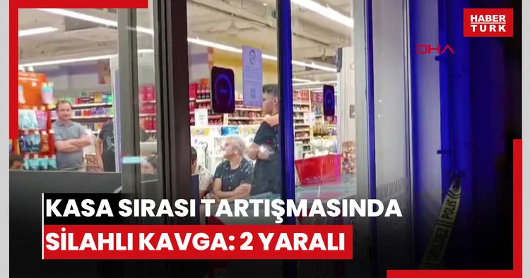 Markette kasa sırası tartışmasında silahlı kavga: 2 yaralı