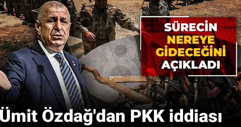 Ümit Özdağ dan PKK iddiası: Sürecin nereye gideceğini açıkladı