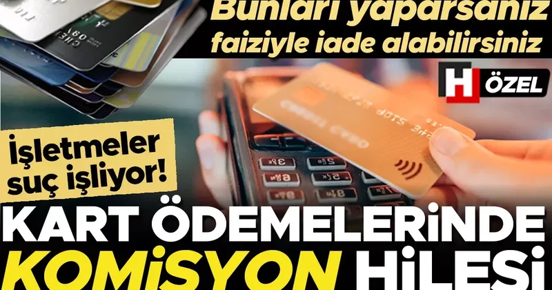 Kart ödemelerinde ‘komisyon’ hilesi! Özellikle küçük işletmeler yapıyor, bankanın alacağı para tüketicinin cebinden çıkıyor… ‘Faiziyle geri alabilirsiniz’