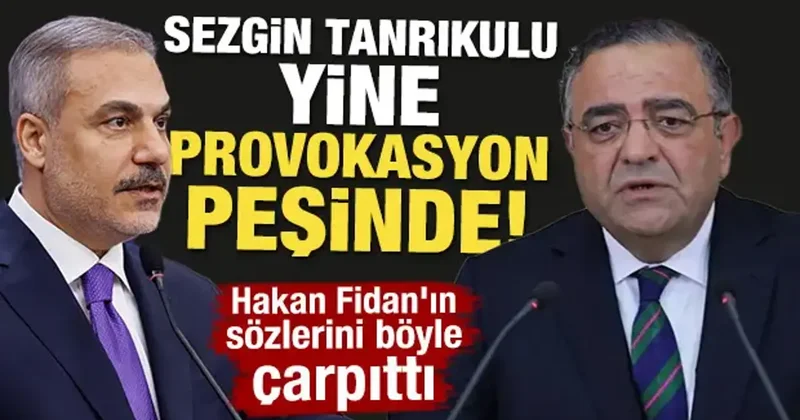 Sezgin Tanrıkulu yine provokasyon peşinde! Hakan Fidan ın sözlerini böyle çarpıttı