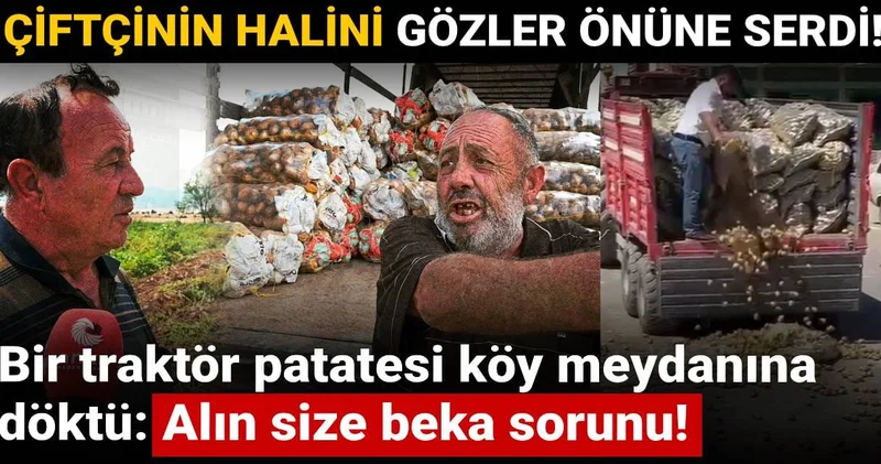 Çiftçinin halini gözler önüne serdi! Bir traktör patatesi köy meydanına döktü: Alın size beka sorunu!