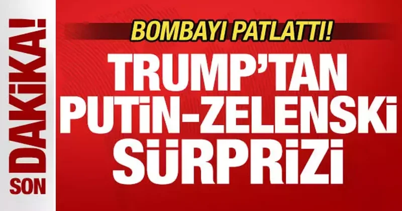 Son dakika: Trump bombayı patlattı! Putin Zelenski sürprizi
