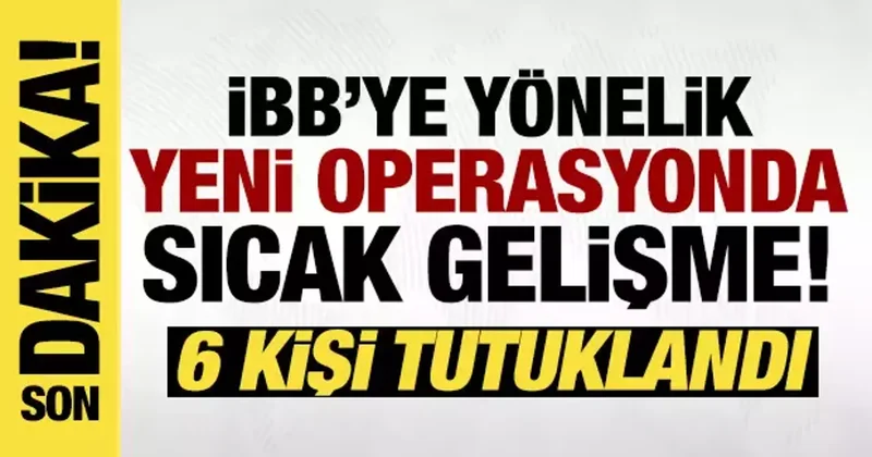 İBB reklam ihalelerine operasyon: 6 kişi tutuklandı!