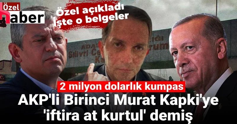 AKP li Birinci Murat Kapki ye iftira at kurtul demiş: 2 milyon dolarlık kumpas! İşte o belgeler...