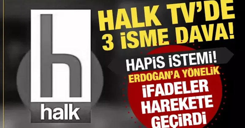 Halk TV de skandal sözler: Üç isme Cumhurbaşkanı na hakaretten dava açıldı!