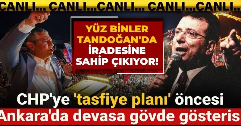 CHP ye tasfiye planı öncesi Ankara da devasa gövde gösterisi: Yüz binler Tandoğan da iradesine sahip çıkıyor