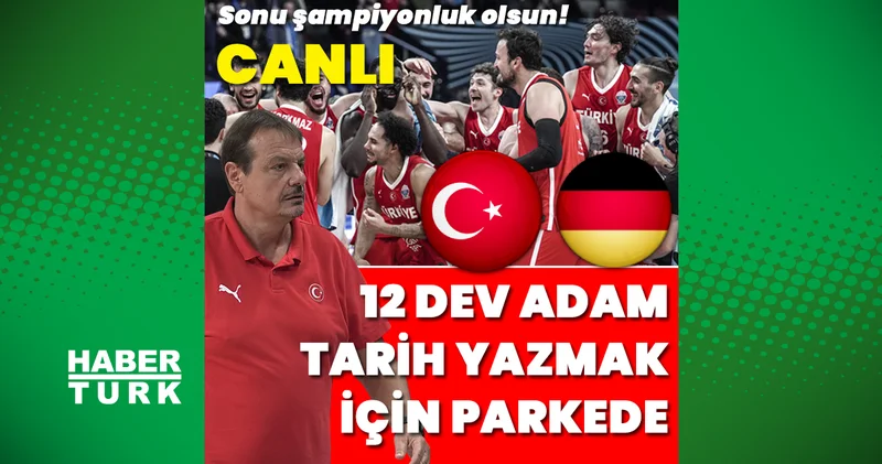 CANLI Türkiye Almanya EuroBasket 2025 finali Basketbol Haberleri
