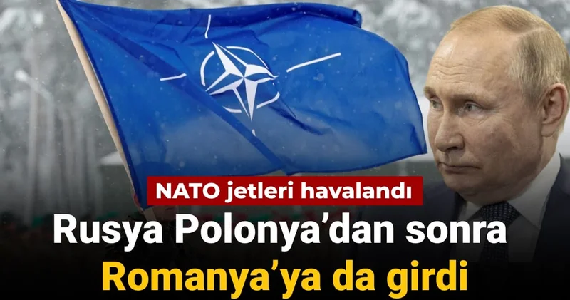 NATO jetleri havalandı: Rusya Polonya dan sonra Romanya ya da girdi