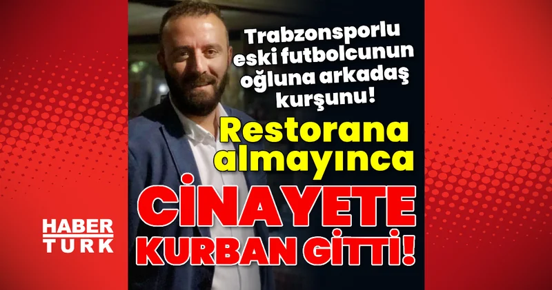 Saat geç dedi, cinayete kurban gitti! Restoranına almadığı arkadaşı öldürdü! Son dakika haberleri