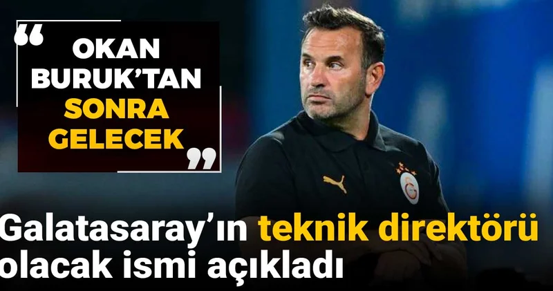 Galatasaray ın başına geçecek ismi açıkladı: Okan Buruk tan sonra gelecek