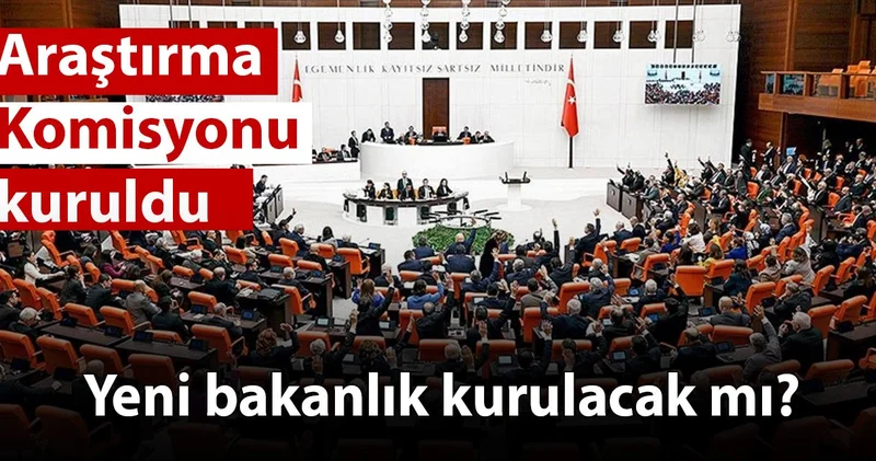 Komisyonu kuruldu: Yeni bakanlık kurulacak mı?
