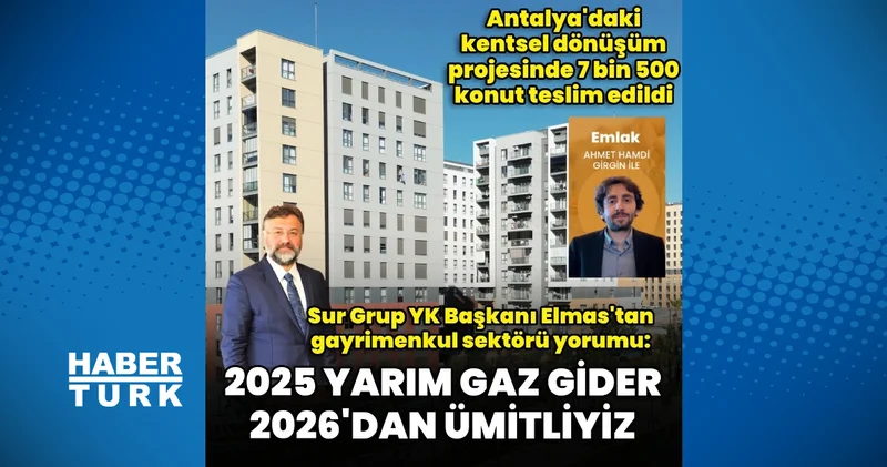 Sur Grup Yönetim Kurulu Başkanı Altan Elmas: 2025 yarım gaz gider, 2026 dan ümitliyiz Emlak Haberleri