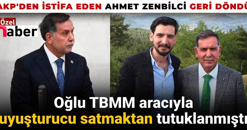 Oğlu uyuşturucu satmaktan tutuklanmıştı: AKP den istifa eden Ahmet Zenbilci geri döndü