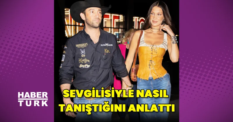 Bella Hadid, kovboy sevgilisiyle nasıl tanıştığını anlattı Magazin haberleri