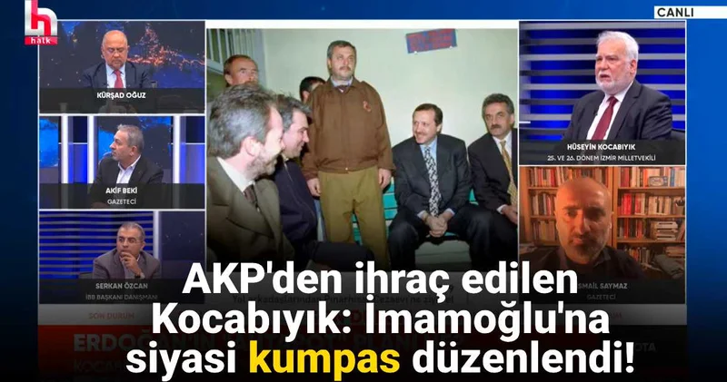 AKP den ihraç edilen Kocabıyık Halk TV de konuştu: İmamoğlu na siyasi kumpas düzenlendi!