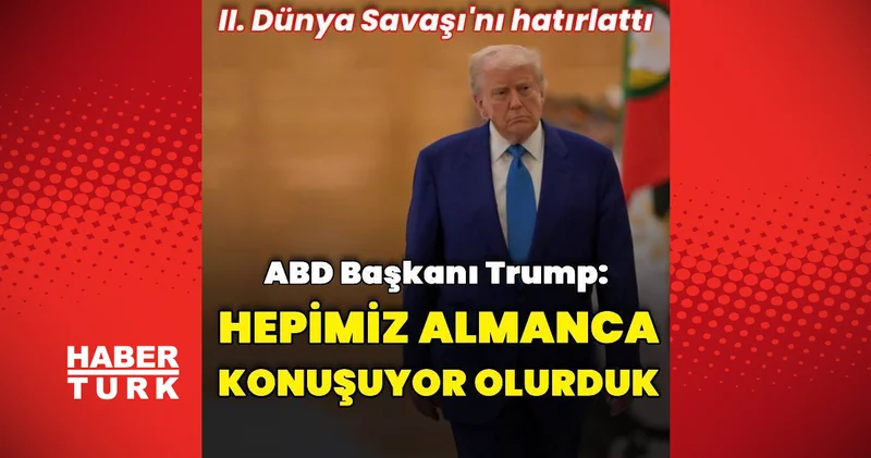 ABD Başkanı Trump: Biz olmasaydık hepimiz Almanca konuşuyor olurduk Dış Haberler
