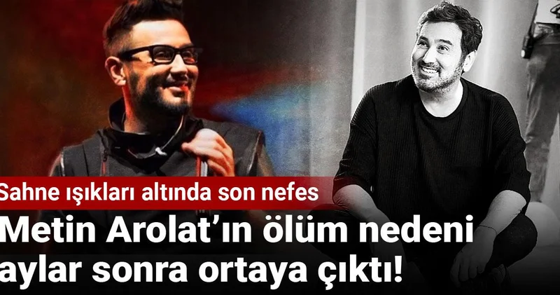 Metin Arolat’ın ölüm nedeni aylar sonra ortaya çıktı!