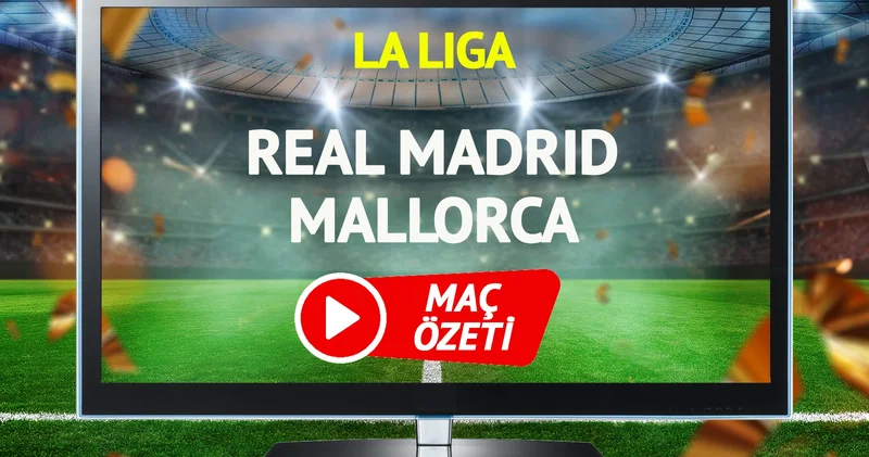 MAÇ ÖZETİ Real Madrid Mallorca Maçı