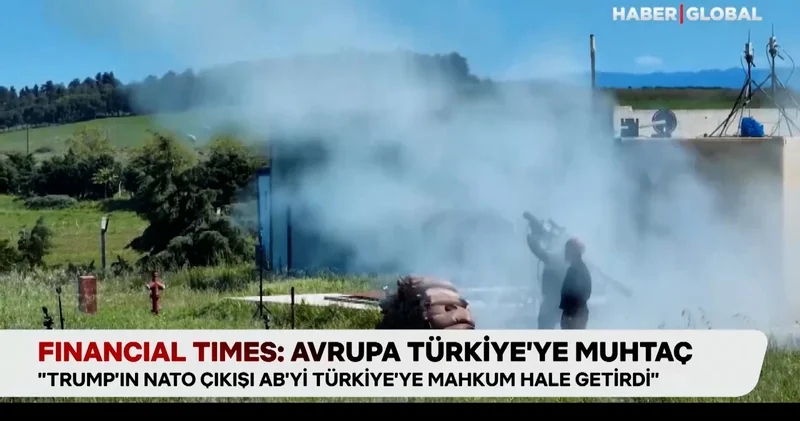 Financial Times: Avrupa Türkiye’ye muhtaç