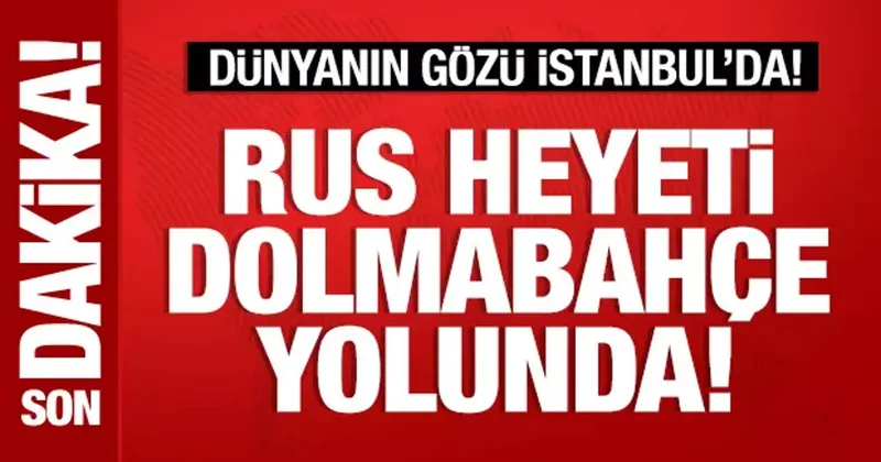 Rus heyeti Dolmabahçe yolunda!