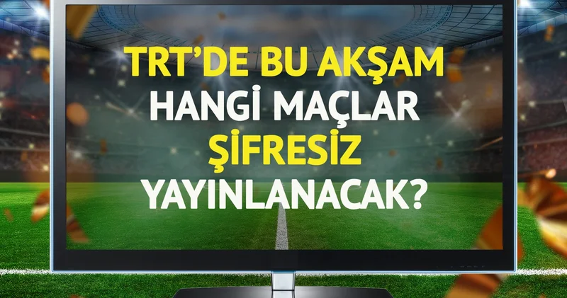 TRT de bu akşam (15 Haziran Pazar) hangi maçlar şifresiz yayınlanacak?