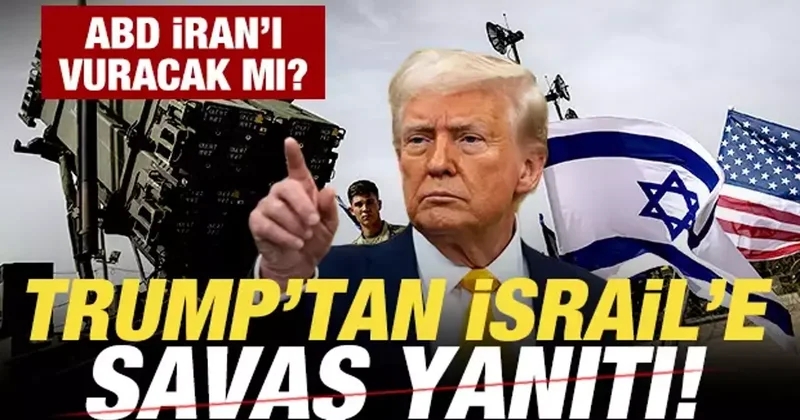 Son dakika: Trump tan İsrail e savaş yanıtı! ABD İran ı vuracak mı?