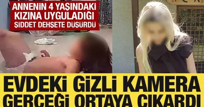 4 yaşındaki çocuğuna şiddet uygulayan anne gizli kameraya yakalandı