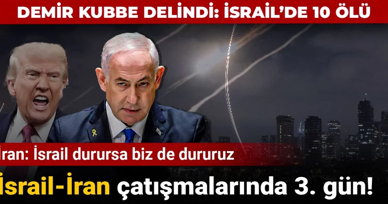 İsrail İran çatışmalarında üçüncü gün: Demir Kubbe delindi, İsrail de 10 kişi öldü