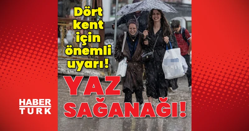 Son dakika: Yaz sağanağı! Dört kent için önemli uyarı! Son dakika haberleri