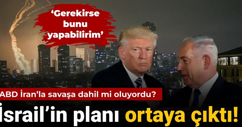ABD İran’la savaşa dahil mi oluyordu? İsrail’in planı ortaya çıktı!