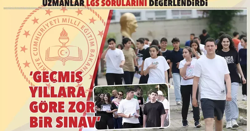 Uzmanlar LGS sorularını değerlendirdi... ‘Geçmiş yıllara göre zor bir sınav’