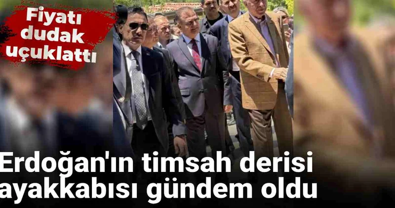 Cumhurbaşkanı Erdoğan ın timsah derisi ayakkabısı gündem oldu: Fiyatı dudak uçuklattı
