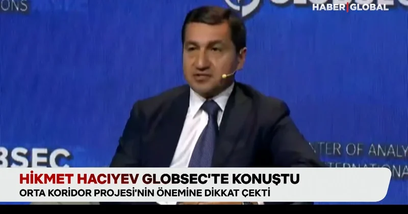 Hikmet Hacıyev GLOBSEC te konuştu: Orta Koridor ile Hazar ı, Akdeniz e, Adriyatik e bağladık