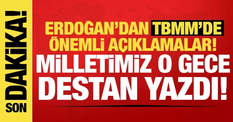 Cumhurbaşkanı Erdoğan: Milletimiz o gece destan yazdı!