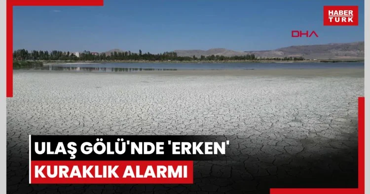 Ulaş Gölü nde erken kuraklık alarmı