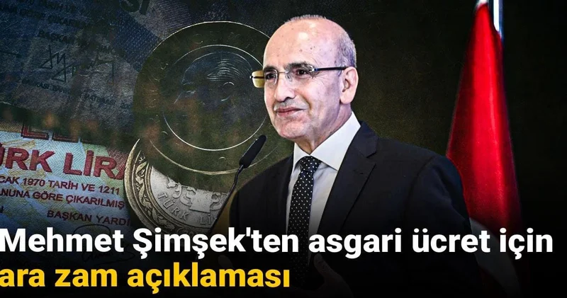Mehmet Şimşek ten asgari ücret için ara zam açıklaması